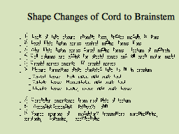 Shape Changes of Cord to Brainstem
